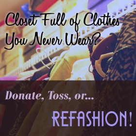 Refashion Your Old Clothes So You'll Wear Them!