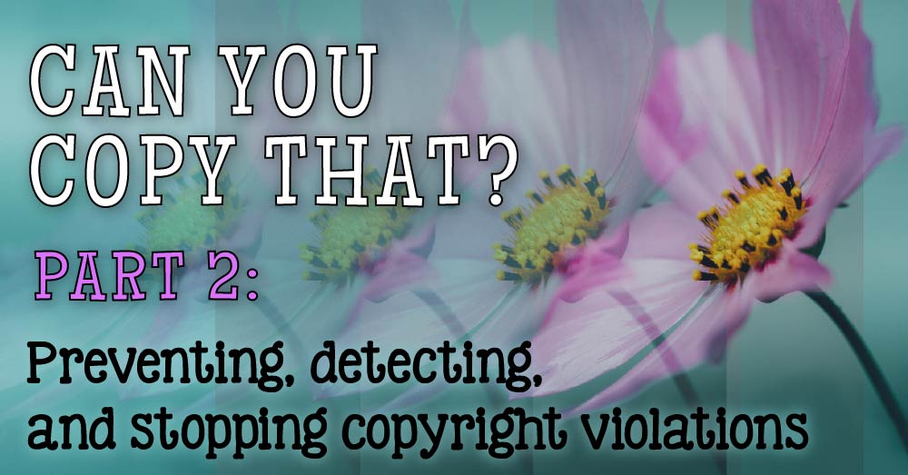 Do you look for images online to use for your projects? Do you have your own graphics or photos online? What are the rules for using these images? What can you do if someone steals your image? How can you prevent it? If you create or use artwork in any form for any purpose, you need to read this!